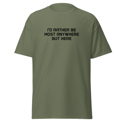 "I’d rather be most anywhere but here" printed on a military green on an invisible body