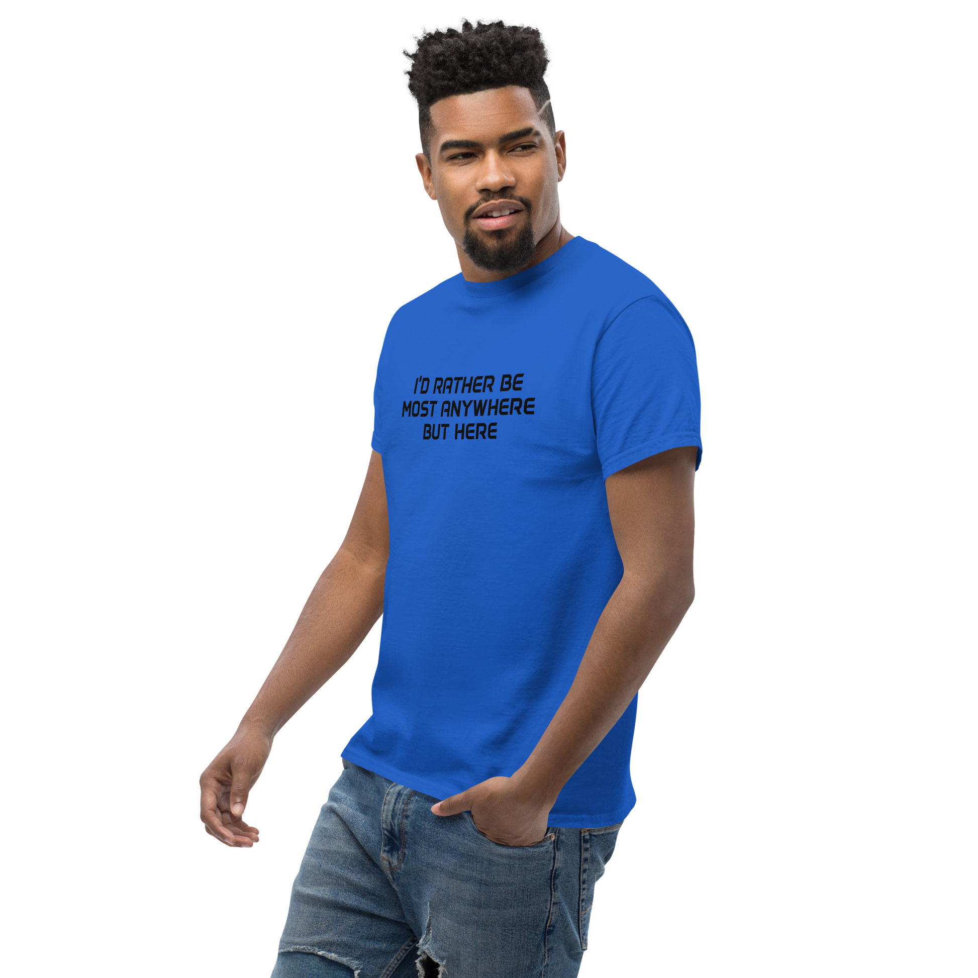 "I’d rather be most anywhere but here" printed on a royal unisex classic tee worn by a male