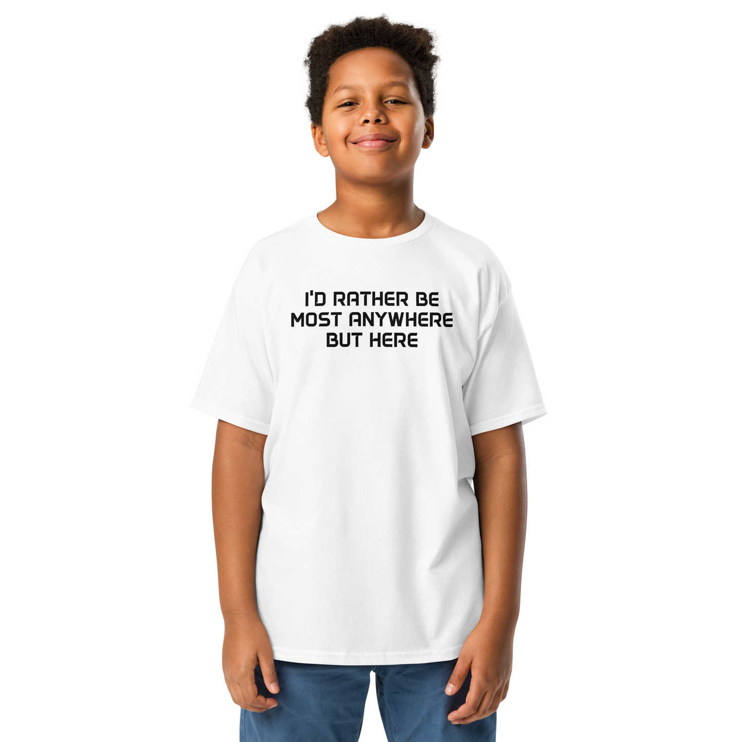 "I’d rather be most anywhere but here" printed on a white youth classic tee worn by a male