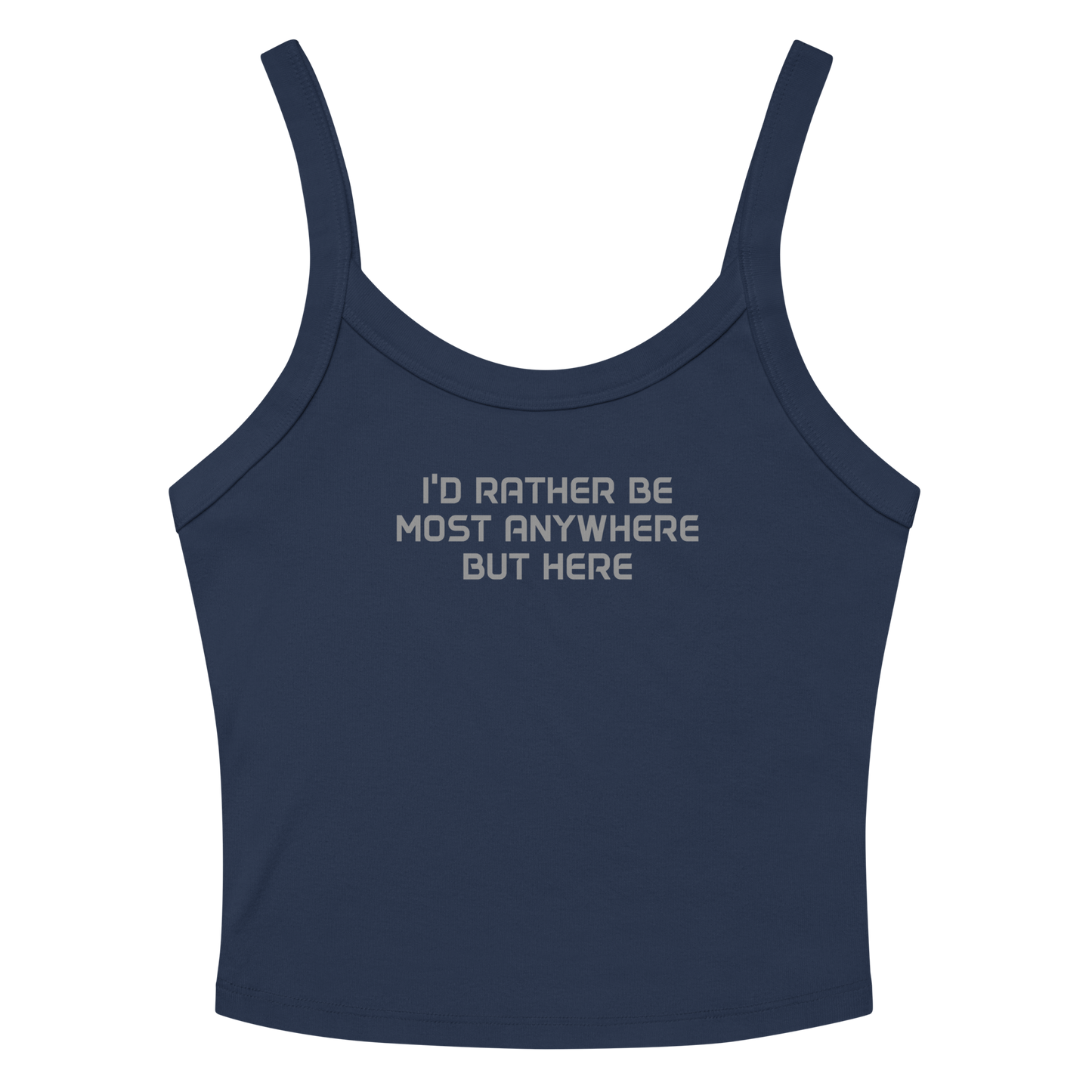 "I’d rather be most anywhere but here" printed on a solid navy blend women's micro-rib tanktop laying on a flat surface amongst sunglasses and shorts