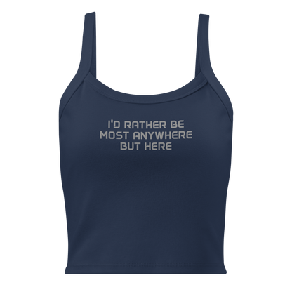 "I’d rather be most anywhere but here" printed on a solid navy blend women's micro-rib tanktop laying on a flat surface