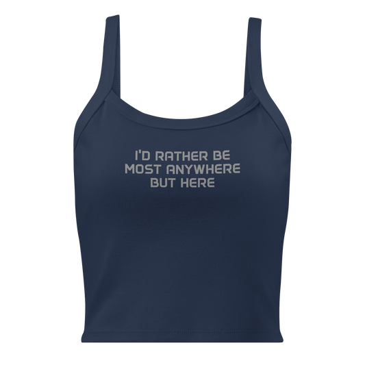 "I’d rather be most anywhere but here" printed on a solid navy blend women's micro-rib tanktop laying on a flat surface