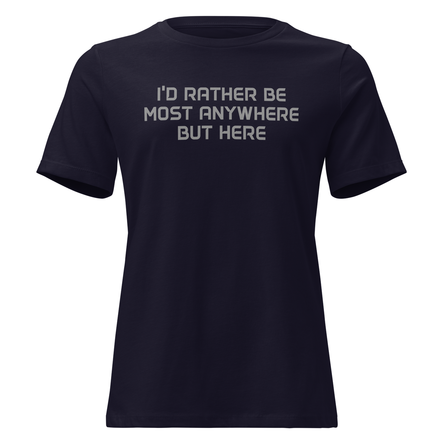 "I’d rather be most anywhere but here" printed on a navy on an invisible / simulated body