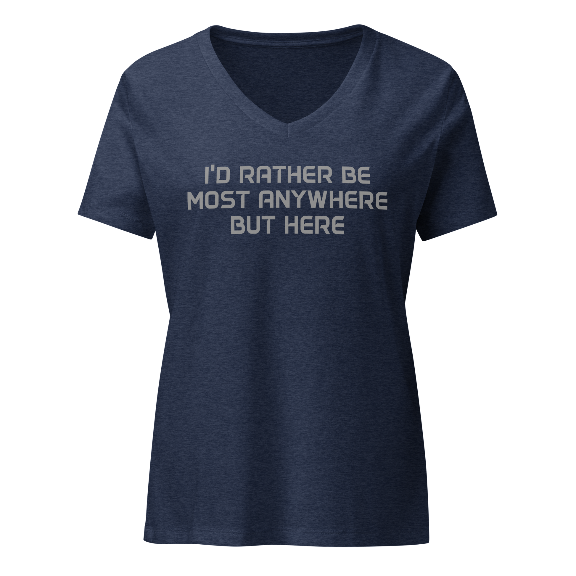 "I’d rather be most anywhere but here" printed on a heather navy on an invisible / simulated body