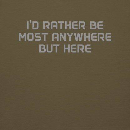 "I’d rather be most anywhere but here" printed on a military green background