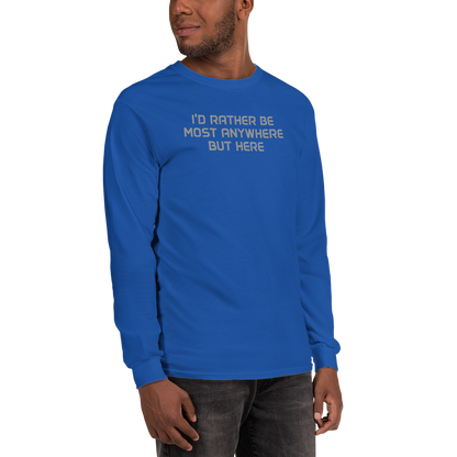 "I’d rather be most anywhere but here" printed on a royal men's long sleeve shirt worn by a male