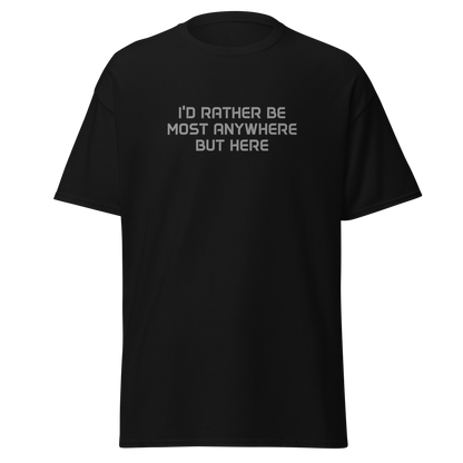 "I’d rather be most anywhere but here" printed on a black on an invisible body