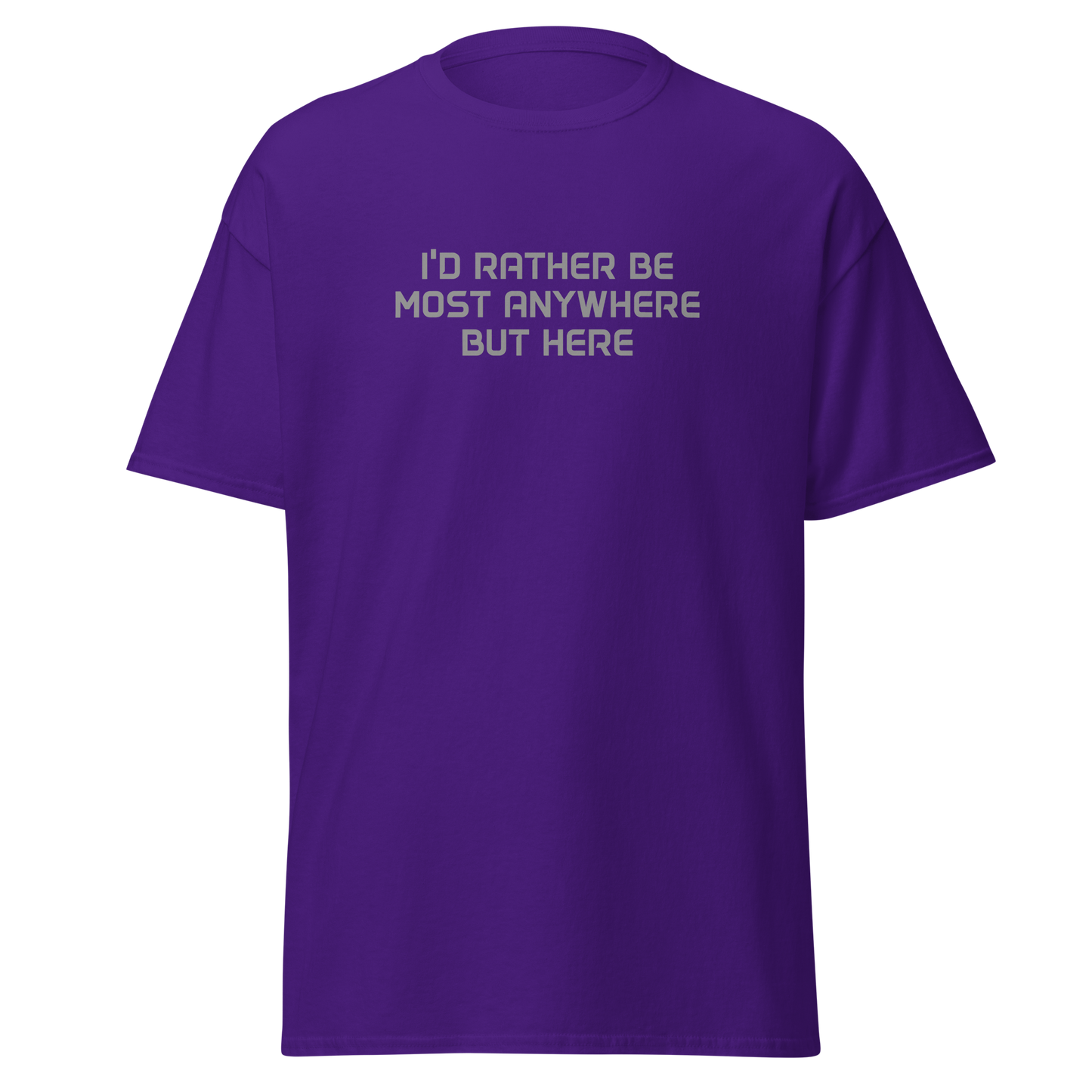 "I’d rather be most anywhere but here" printed on a purple on an invisible body