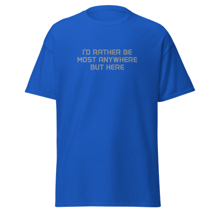 "I’d rather be most anywhere but here" printed on a royal on an invisible body