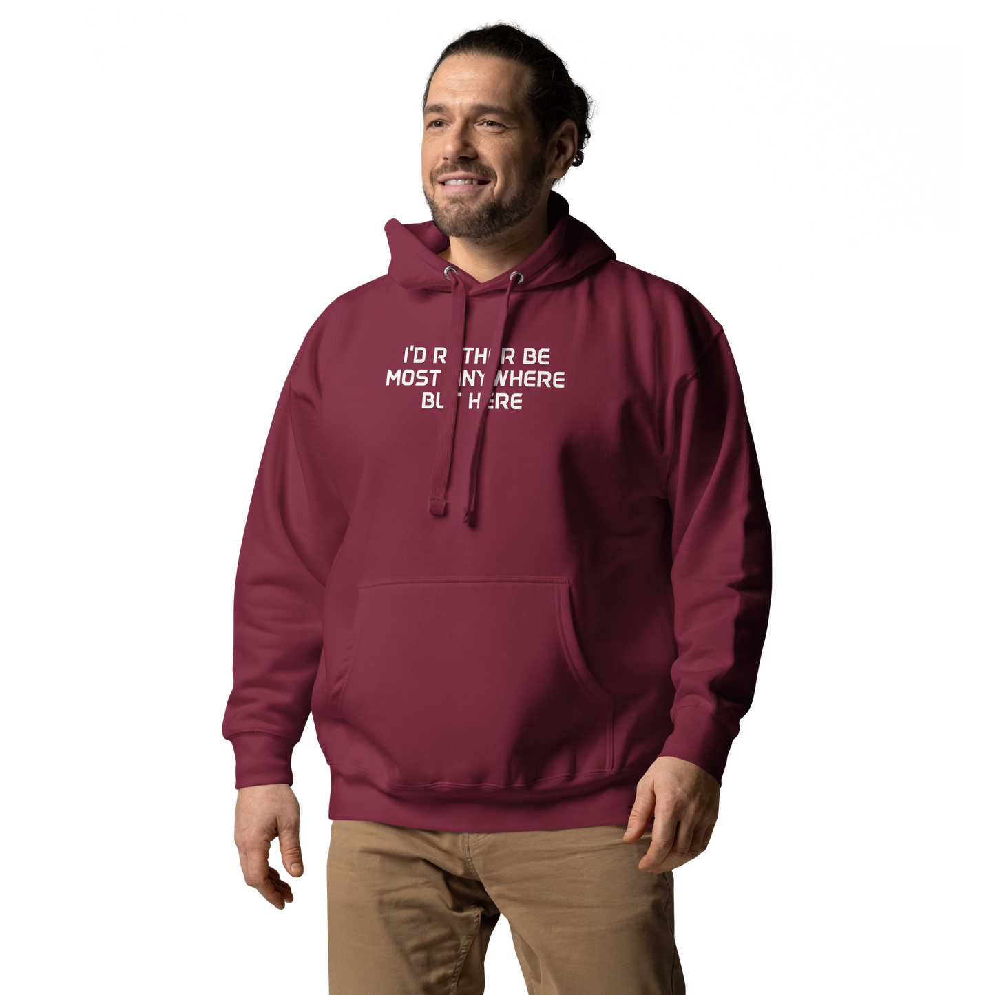 "I’d rather be most anywhere but here" printed on a maroon unisex hoodie worn by a male