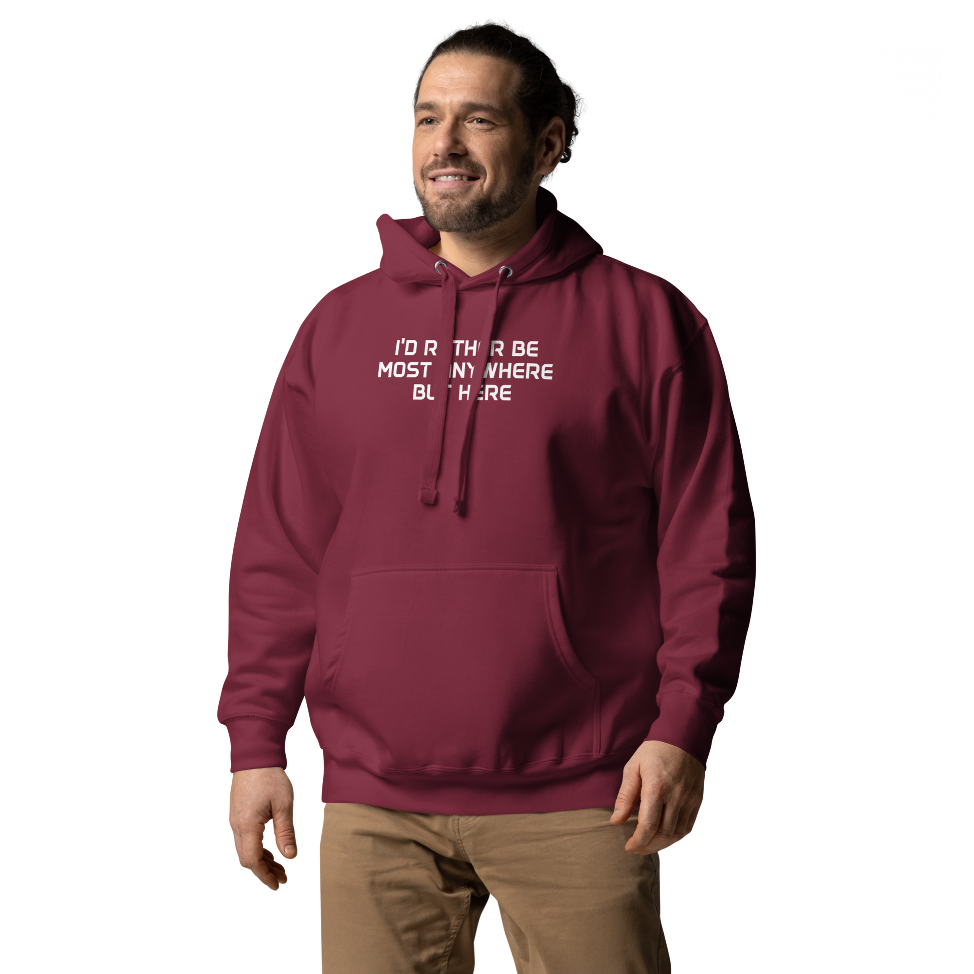 "I’d rather be most anywhere but here" printed on a maroon unisex hoodie worn by a male