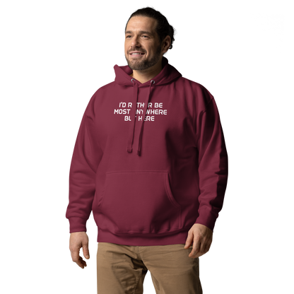 "I’d rather be most anywhere but here" printed on a maroon unisex hoodie worn by a male