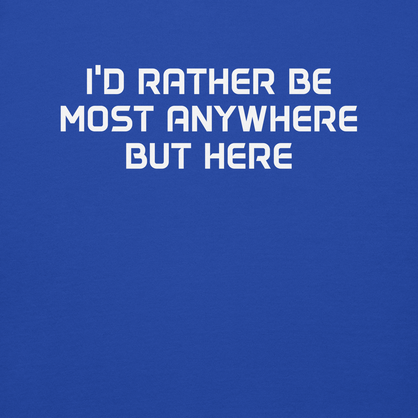 "I’d rather be most anywhere but here" printed on a team royal background