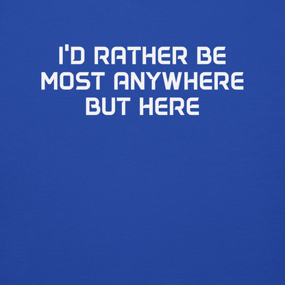 "I’d rather be most anywhere but here" printed on a team royal background