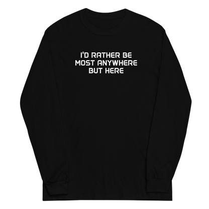 "I’d rather be most anywhere but here" printed on a black men's long sleeve shirt laying on a flat surface