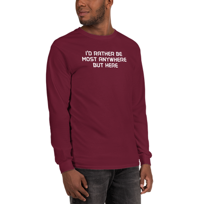 "I’d rather be most anywhere but here" printed on a maroon men's long sleeve shirt worn by a male