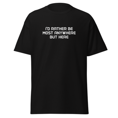 "I’d rather be most anywhere but here" printed on a black on an invisible body