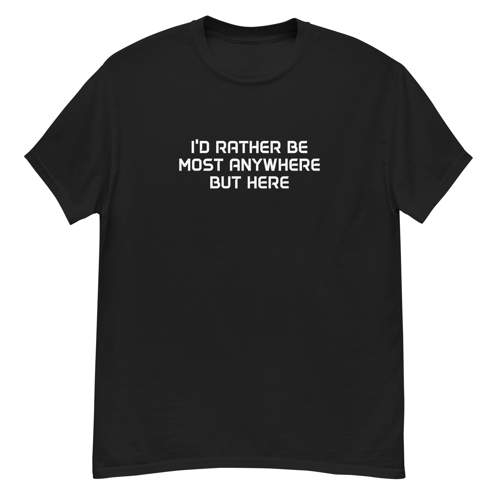 "I’d rather be most anywhere but here" printed on a black unisex classic tee laying on a flat surface
