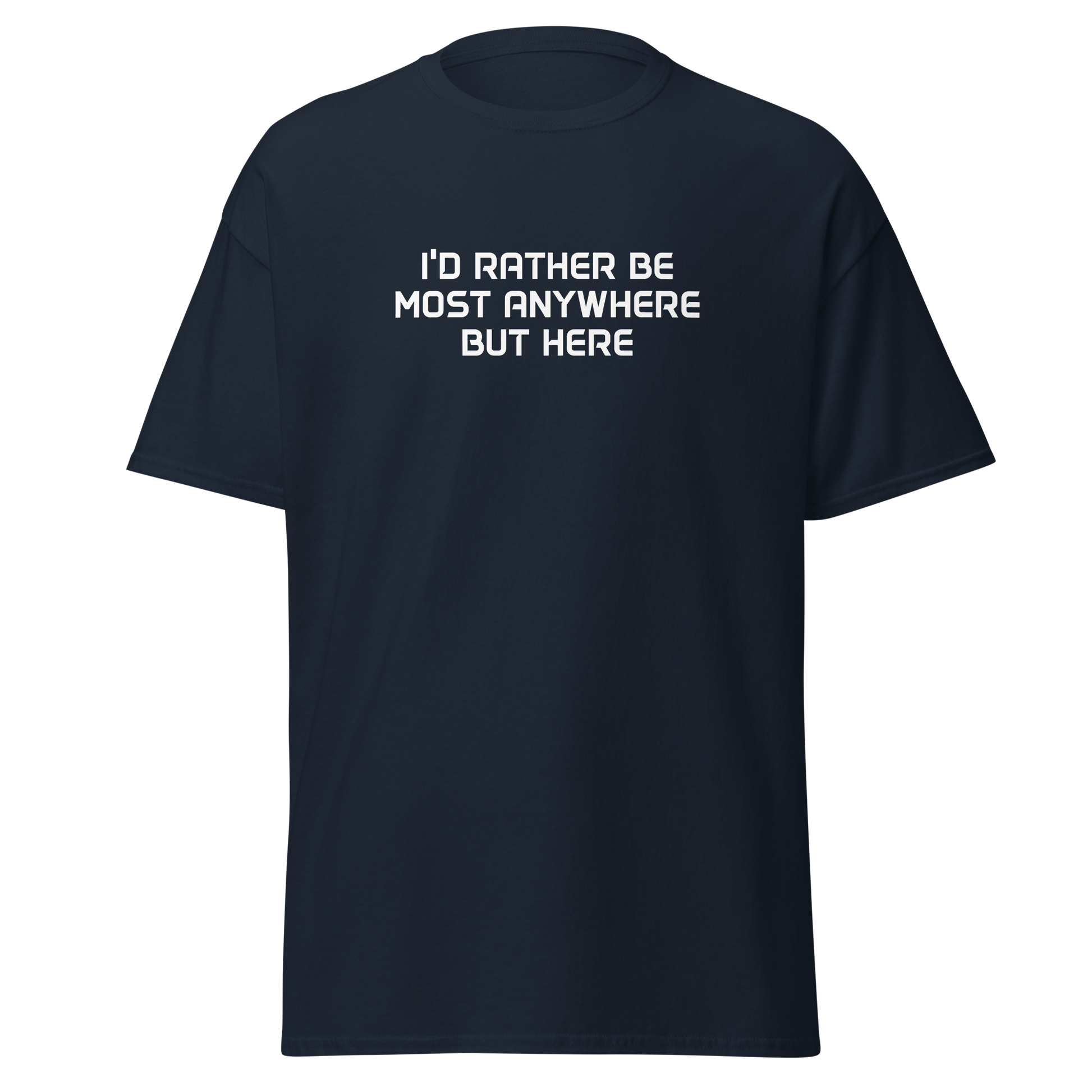 "I’d rather be most anywhere but here" printed on a navy on an invisible body