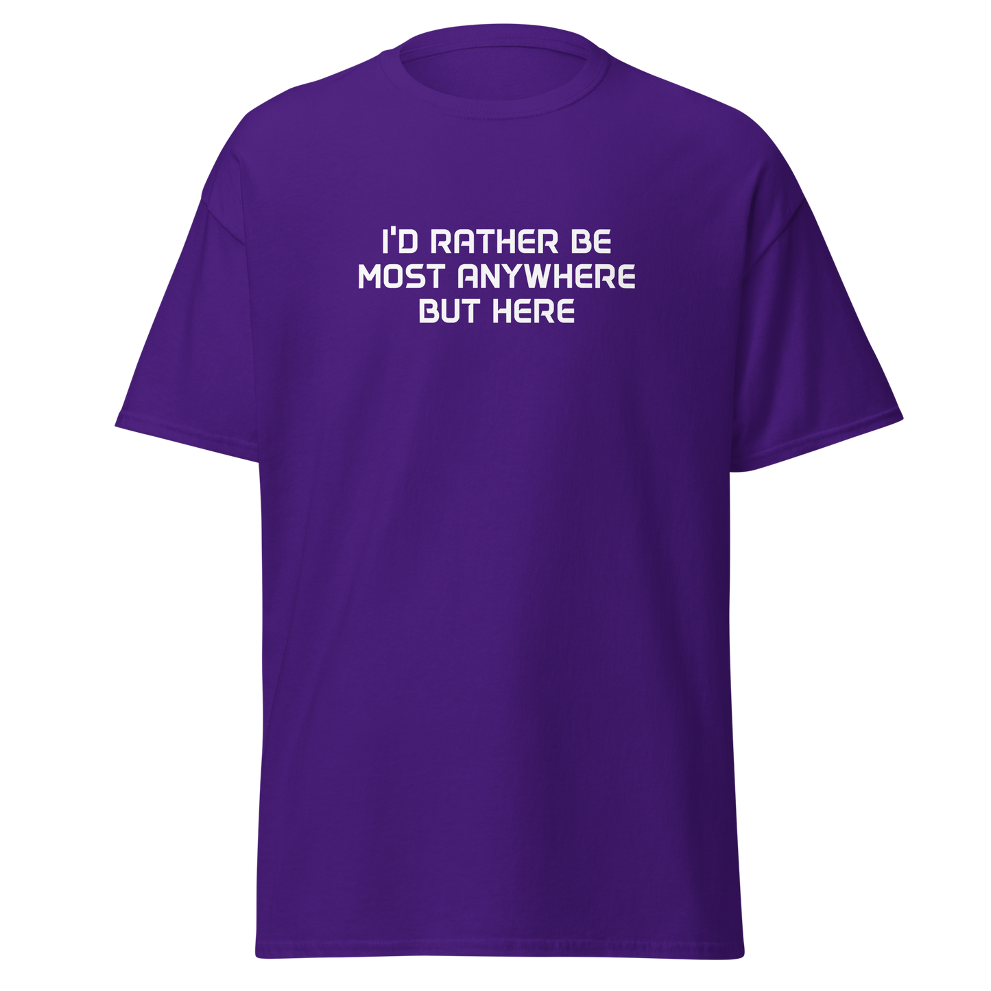 "I’d rather be most anywhere but here" printed on a purple on an invisible body