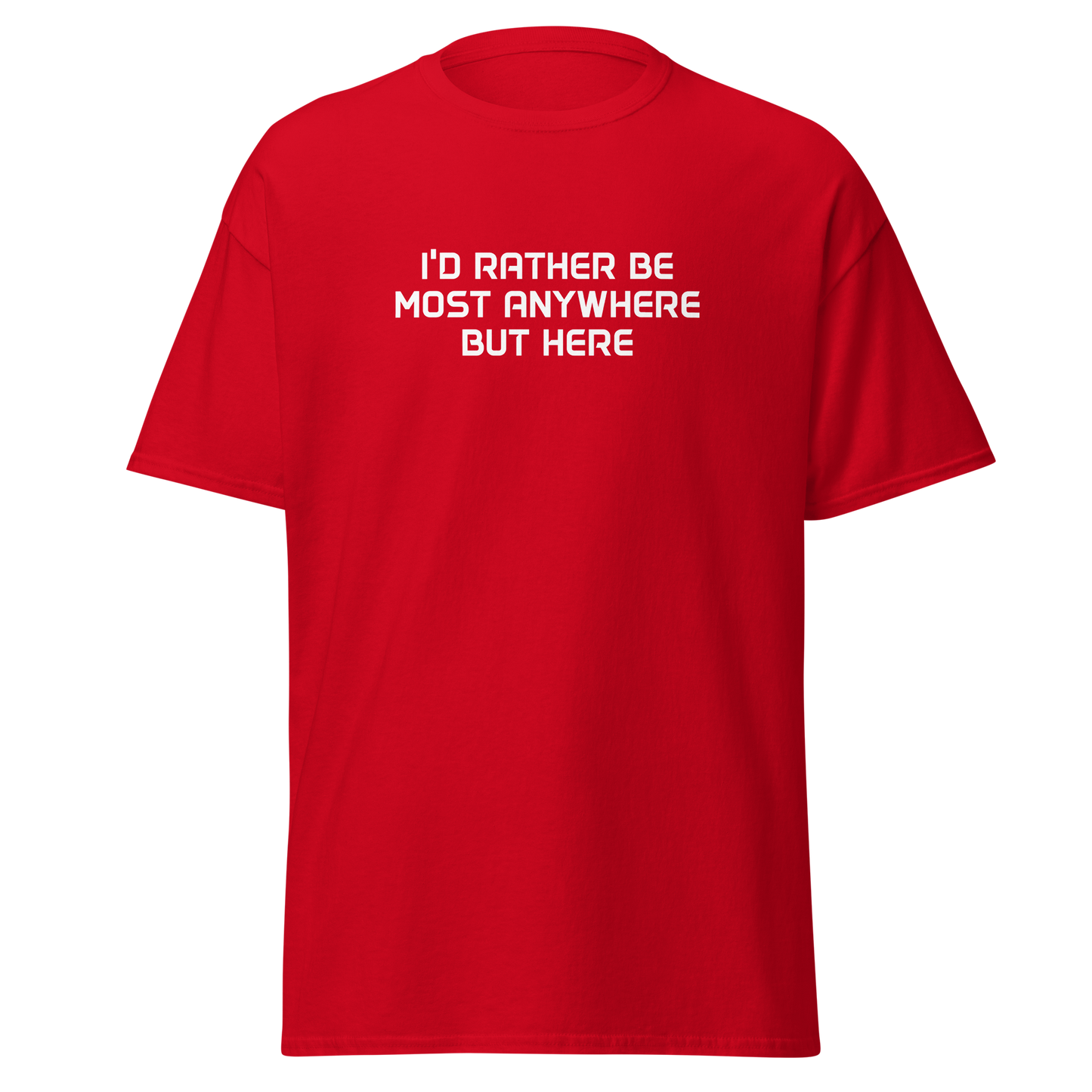 "I’d rather be most anywhere but here" printed on a red on an invisible body