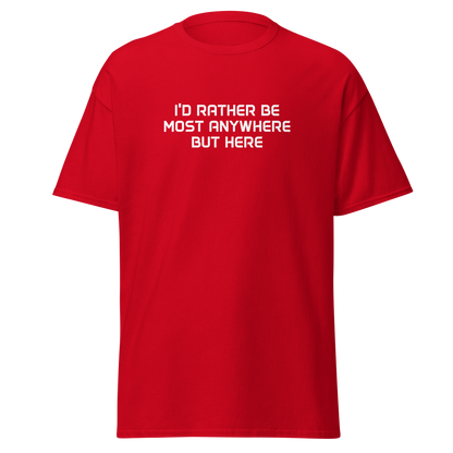 "I’d rather be most anywhere but here" printed on a red on an invisible body
