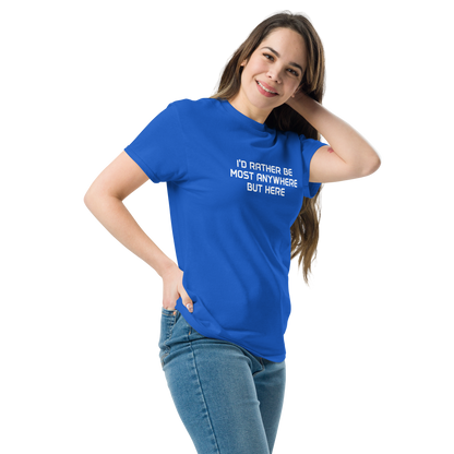 "I’d rather be most anywhere but here" printed on a royal unisex classic tee worn by a female