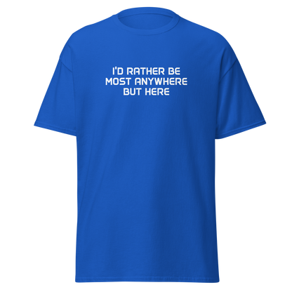 "I’d rather be most anywhere but here" printed on a royal on an invisible body