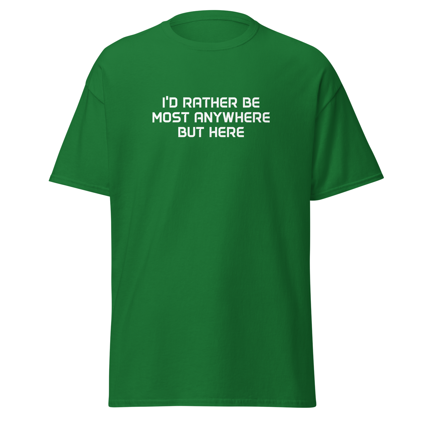 "I’d rather be most anywhere but here" printed on a turf green on an invisible body