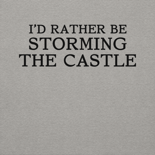 "I'd rather be storming the castle" printed on a carbon grey background