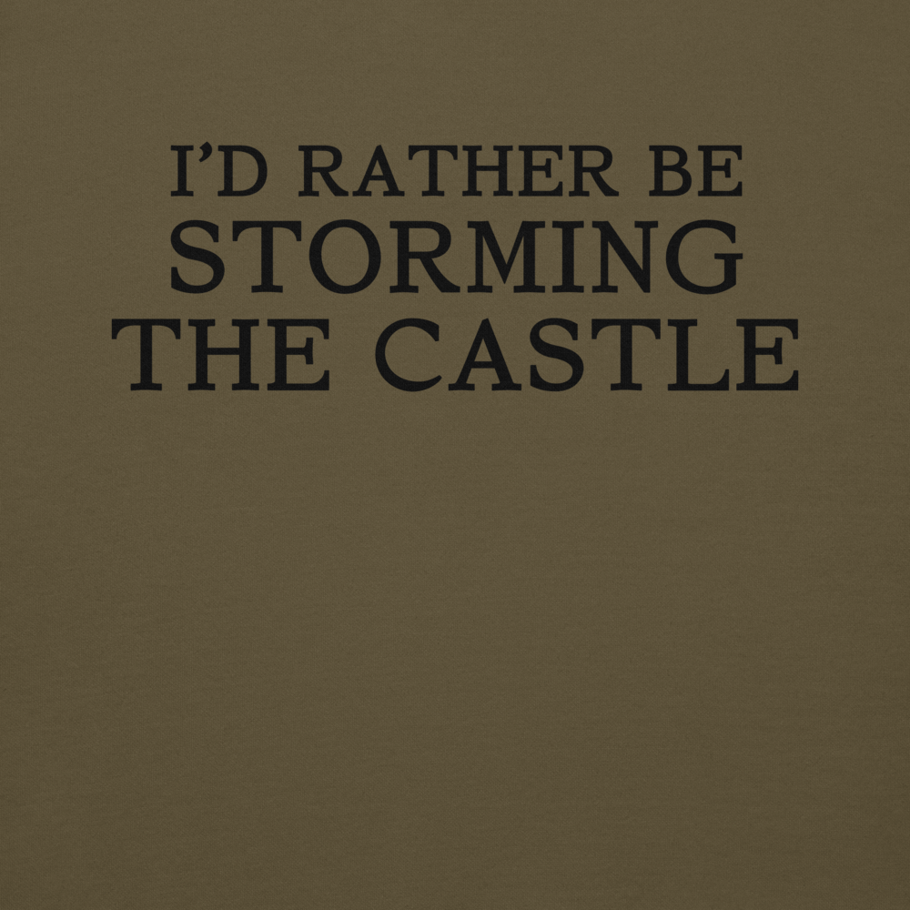 "I'd rather be storming the castle" printed on a military green background