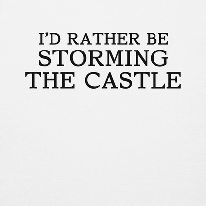 "I'd rather be storming the castle" printed on a white background