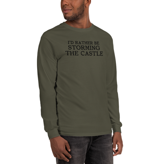 "I'd rather be storming the castle" printed on a military green men's long sleeve shirt worn by a male