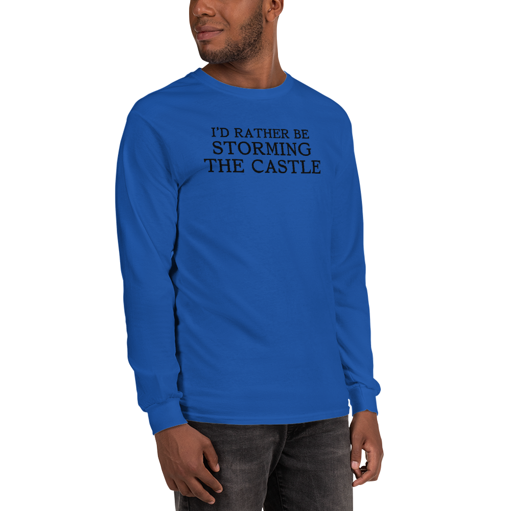 "I'd rather be storming the castle" printed on a royal men's long sleeve shirt worn by a male