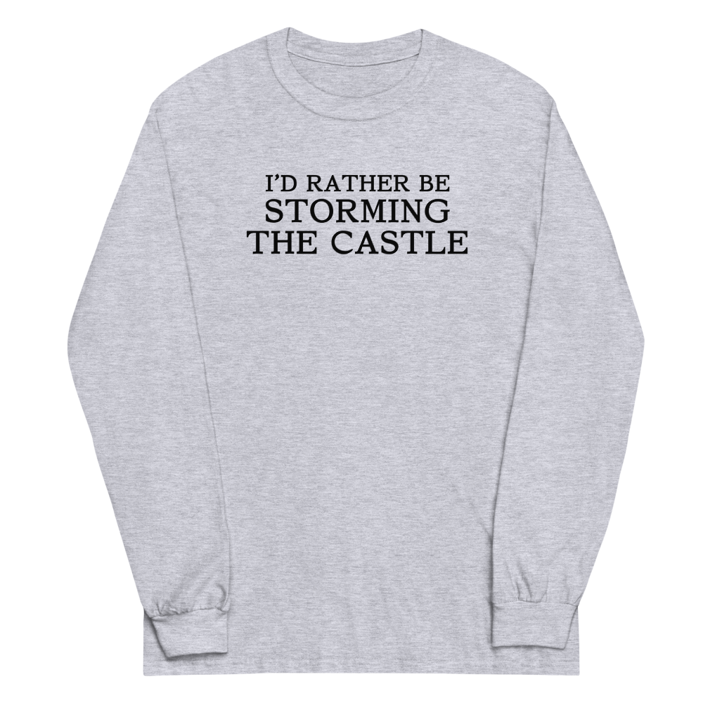 "I'd rather be storming the castle" printed on a sport grey men's long sleeve shirt laying on a flat surface