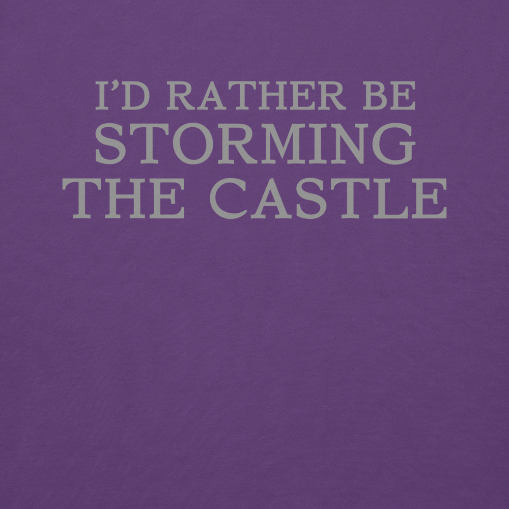 "I'd rather be storming the castle" printed on a purple background