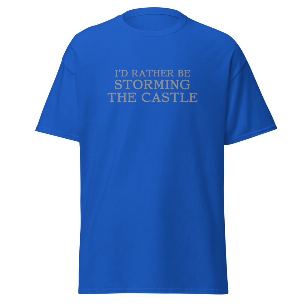 "I'd rather be storming the castle" printed on a royal on an invisible body