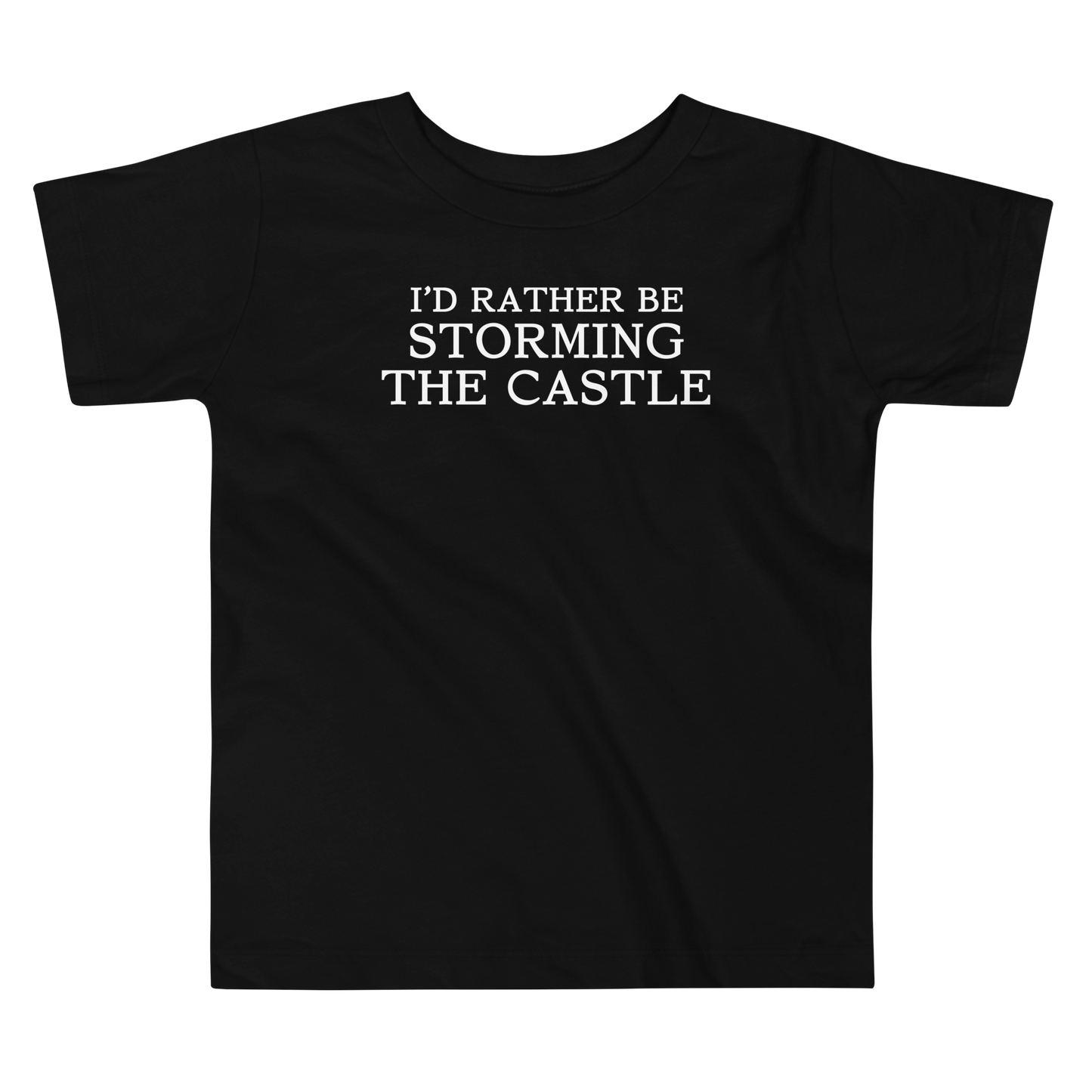 "I'd rather be storming the castle" printed on a black toddler short sleeve tee laying on a flat surface