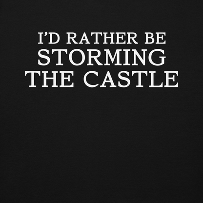 "I'd rather be storming the castle" printed on a black background
