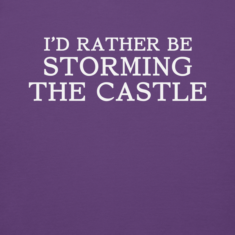 "I'd rather be storming the castle" printed on a purple background