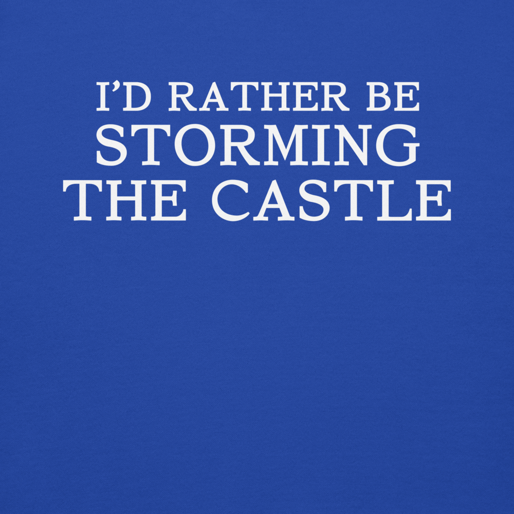 "I'd rather be storming the castle" printed on a team royal background