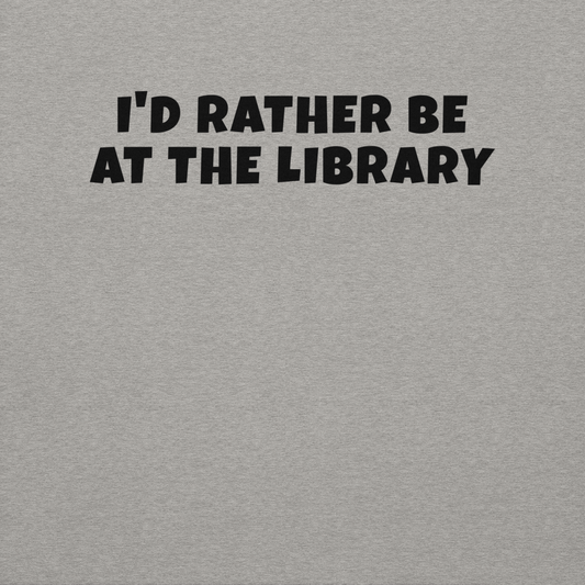 "I’d rather be at the library" printed on a carbon grey background