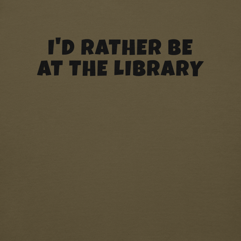 "I’d rather be at the library" printed on a military green background
