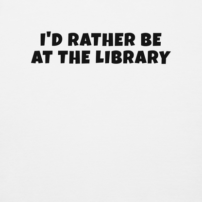 "I’d rather be at the library" printed on a white background