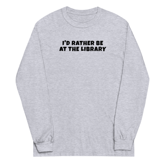 "I’d rather be at the library" printed on a sport grey men's long sleeve shirt laying on a flat surface