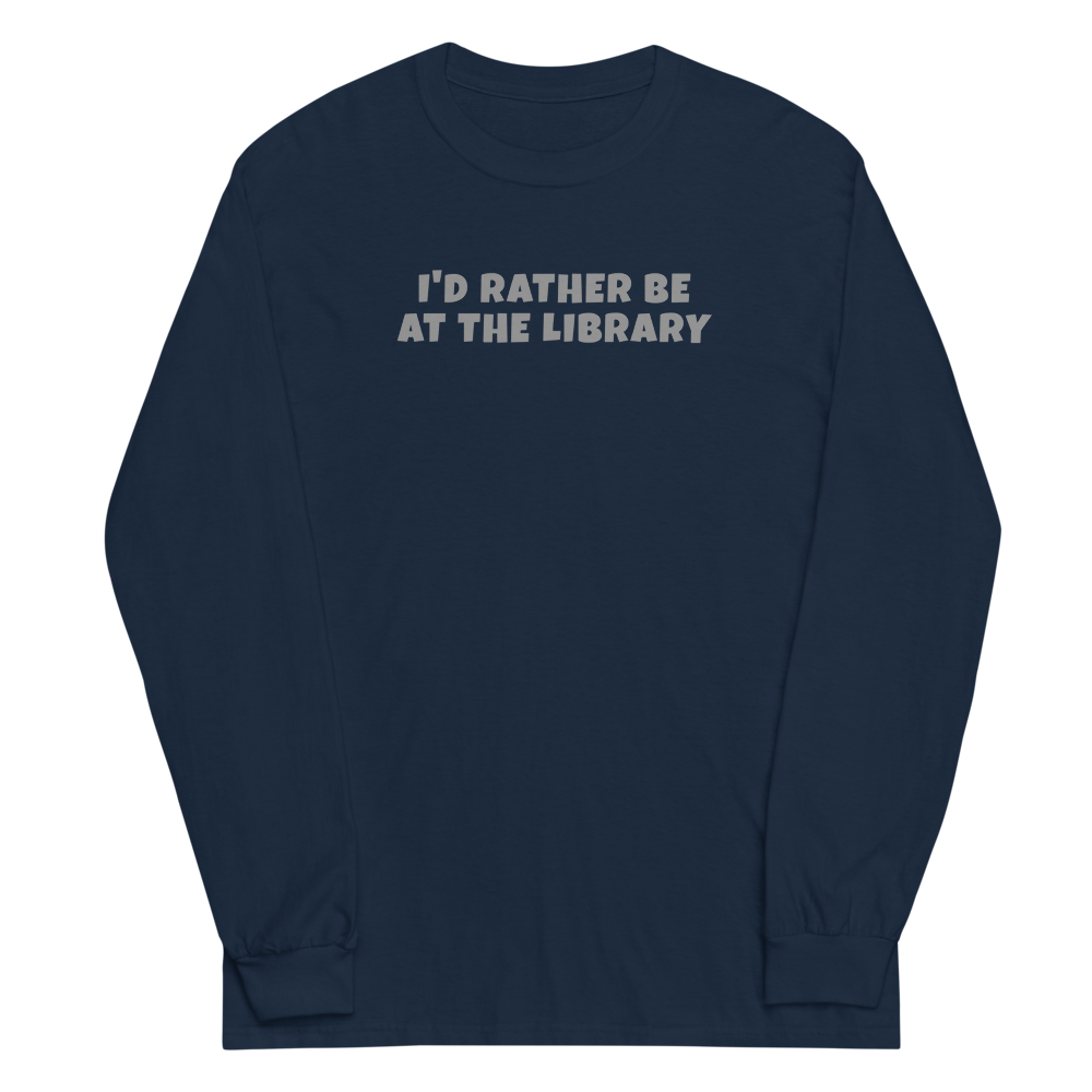 "I’d rather be at the library" printed on a navy men's long sleeve shirt laying on a flat surface
