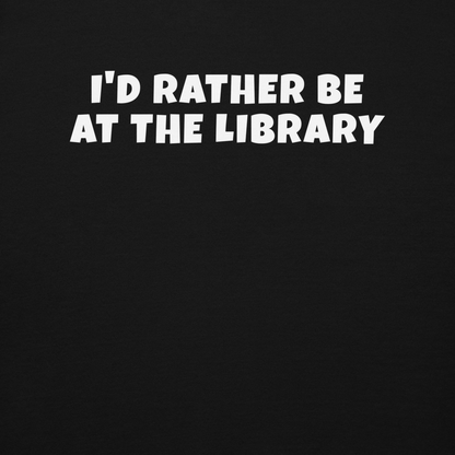 "I’d rather be at the library" printed on a black background