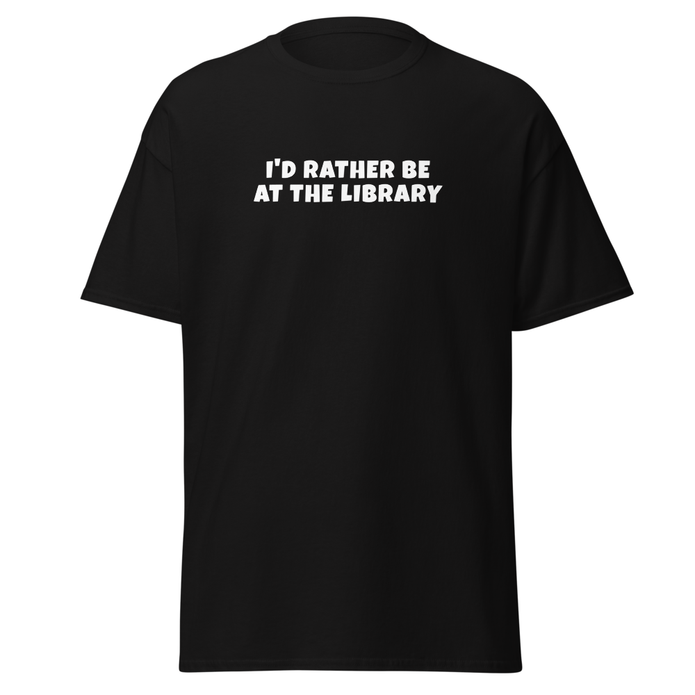 "I’d rather be at the library" printed on a black on an invisible body