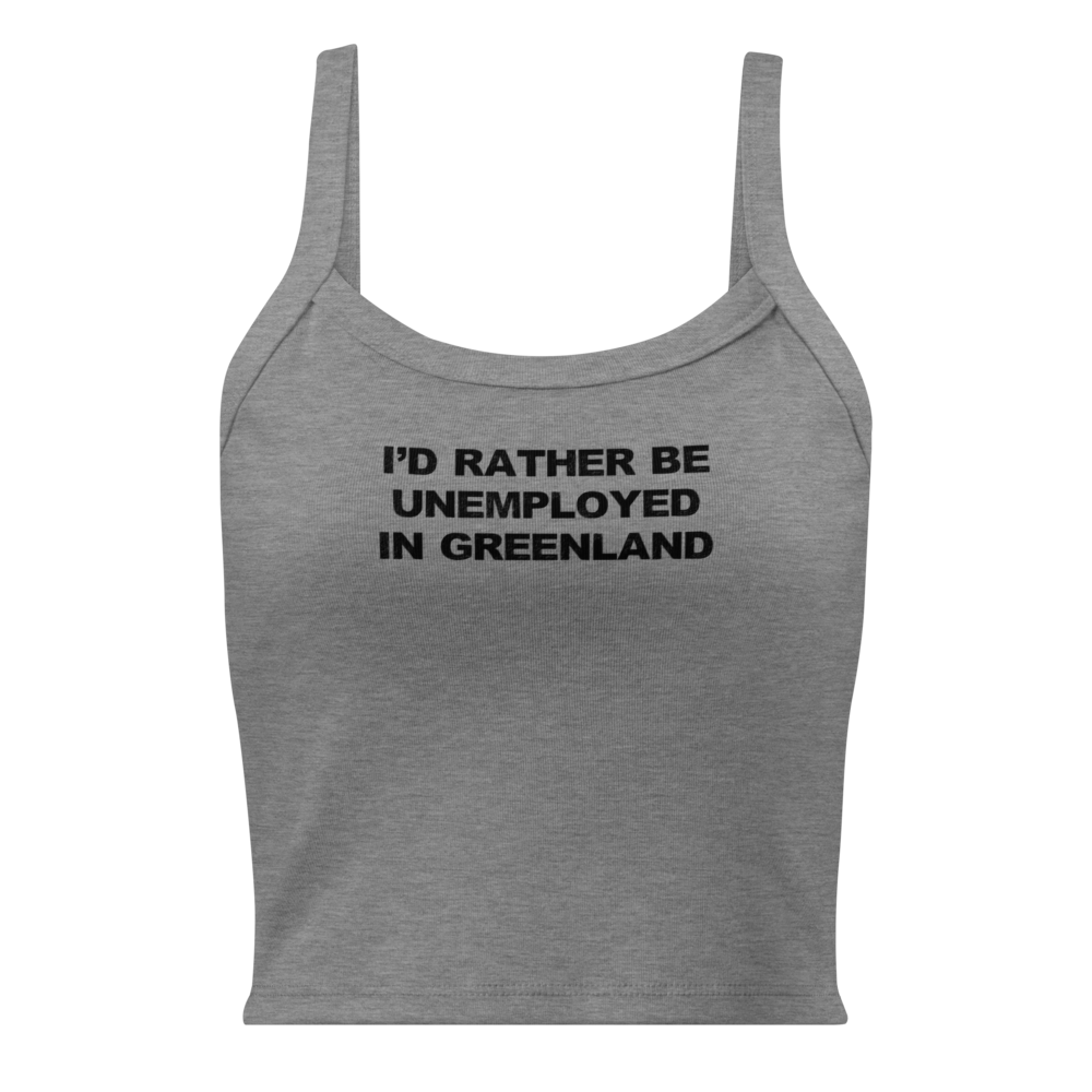 "I'd rather be unemployed in greenland" printed on a athletic heather women's micro-rib tanktop laying on a flat surface
