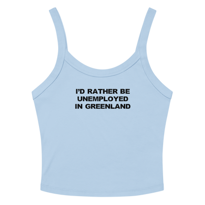 "I'd rather be unemployed in greenland" printed on a solid baby blue blend women's micro-rib tanktop laying on a flat surface amongst sunglasses and shorts
